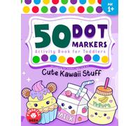 Dot Markers Activity Book: Cute Kawaii Stuff Art Coloring for Toddlers Ages 1-3 & 2-4