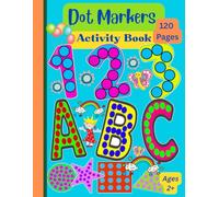 Dot Markers Activity Book: Dot & Learn: Fun Coloring with Alphabets, Numbers, Shapes, Objects and Early Tracing Practice!