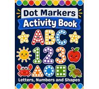 Dot Markers Activity Book: Early Educational Dot Art Coloring with Letters, Numbers and Shapes for Toddlers, Preschool & Kindergarten Kids Ages 2-4 and 3-5