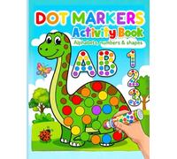 Dot Markers Activity Book: Easy Do A Dot Coloring Pages for Toddlers & Preschoolers | Fun Shapes, Animals, Numbers & Alphabet Learning for Kids Ages 1-3, 2-4, 3-5