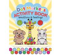 Dot Markers Activity Book Emotions & Feelings: Cute Art Coloring Craft For Toddlers, Kids Ages 1-3, 2-4, 2-5, 3-5