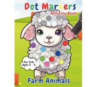 Dot Markers Activity Book Farm Animals for Kids Ages 2-5: Fun Coloring Activities for Toddlers and Preschoolers | Develop Fine Motor Skills and Learn Farm Animals