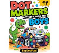 Dot Markers Activity Book for Boys: Easy Dot Art Coloring for Toddlers and Preschoolers Ages 1-5 with Dinosaurs, Monster Trucks, Animals & More