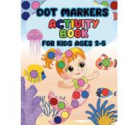 Dot Markers Activity Book for Kids Ages 2-5: Big Bold Dots and Fun Coloring Pages with Animals, Objects, Vehicles, Mermaids, Cute Stationery, and More