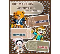Dot Markers Activity Book For Kids Ages 4-8: Shapes, Numbers & Alphabets | Easy Guided Big Dots For Toddlers & Pre-School kids.
