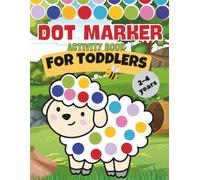 Dot Markers Activity Book for Toddlers 2-4 Years: Fun Dot Art Activities for Early Learning and Hand-Eye Coordination