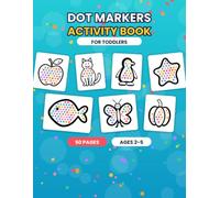 Dot Markers Activity Book for Toddlers: 50 Big and Easy Dot Coloring Pages for Kids Ages 2-5 | Animals, Food, Everyday Things and More | Do a Dot Art Paint Daubers Activity Book