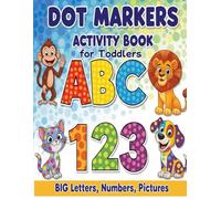 Dot Markers Activity Book for Toddlers: ABC and 123 Learning for Toddlers with Cute Animals