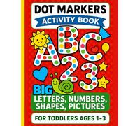 Dot Markers Activity Book for Toddlers Ages 1-3: Fun and Educational Coloring Book with Big Dots | Learn ABC Letters, Numbers 1-10, and Through Play | Preschool and Kindergarten Learning