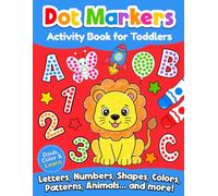 Dot Markers Activity Book for Toddlers: Fun Preschool Learning Coloring Book with Letters, Numbers, Shapes, Colors, Cute Animals, Counting, Patterns and More