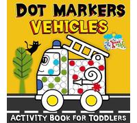 Dot Markers Activity Book for Toddlers Vehicles: 50 Big Dots Designs with Tractors, Excavators, Fire Trucks, Dump Trucks, Trains, Airplanes, Balloons, and Rockets for Dot Painting Fun