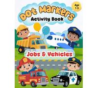 Dot Markers Activity Book: Fun Jobs and Vehicles Coloring Book for Toddlers Ages 1-3, Boys and Girls, Learn About Community Helpers and Things That Go