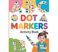 Dot Markers Activity Book: Learn Shapes, Numbers, and Letters Through Fun Coloring