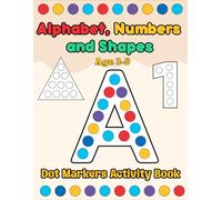 Dot Markers Activity Book: Learn the Alphabet A to Z, Numbers 1 to 10 and Shapes: Perfect for toddlers and kids to learn their ABC, 123 and Shapes.