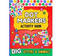 Dot Markers Activity Book: Letters and Cute Animals Art Coloring for Toddlers Ages 1-3 and 2-4