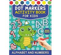 Dot Markers Activity Book. Letters, Numbers and Shapes: Fun Early Learning with Easy Big Dots for Preschool and Kindergarten