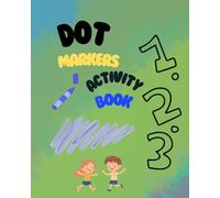 Dot Markers Activity Book: Numbers Do a Dot Coloring Book, Dot Markers Activities Art Paint For Toddler, Preschool, Kindergarten, Girls, Boys Kids Ages 2-4, 3-5 / 35pages