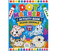 Dot Markers Activity Book: Ocean Animals for Kids Ages 2-5: Easy Dot Marker Coloring Book with Big Dots, Fun Facts, Corals & Sea Plants