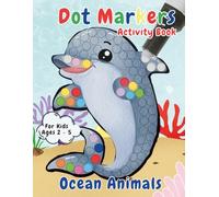 Dot Markers Activity Book Ocean Animals for Kids Ages 2-5: Fun Sea Animal Coloring with Big Dots for Toddlers and Preschoolers