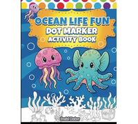 Dot Markers Activity Book Ocean Life: Fun Sea Animals Dot Marker Coloring Book | Kindergarten Activities