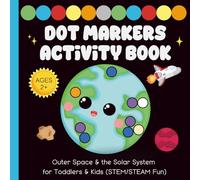 Dot Markers Activity Book: Outer Space & the Solar System for Toddlers & Kids Ages 2 and Up (STEM/STEAM Fun)