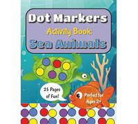 Dot Markers Activity Book: Sea Animals