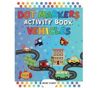 Dot Markers Activity Book Vehicles: 35 Designs with Simple Large Dots and Fun Facts