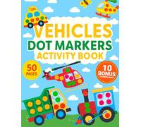 Dot Markers Activity Book Vehicles: 50 Cute & Simple Dot Marker Pages + 10 Bonus Coloring Pages | Fun Vehicle Activity Book for Boys & Girls | Perfect ... & Kindergarten | Cars, Trucks, Trains & More