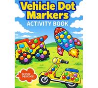 Dot Markers Activity Book Vehicles: 52 Fun Designs to Color, Learn & Play with Cars, Trucks, Trains & More - Perfect for Toddlers & Preschoolers