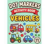 Dot Markers Activity Book: Vehicles - Big Easy Dot Art for Toddlers and Kids Ages 2-5 with 50 Trucks, Cars, Trains, Planes and Boats