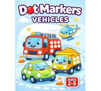 Dot Markers Activity Book Vehicles: Coloring Pages with Big Dots & Bold Lines Featuring Cars, Trucks, Planes, Trains & More - Fine Motor Skills Building for Toddlers & Preschoolers Ages 2-5