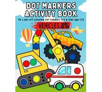 Dot Markers Activity Book Vehicles: Do a Dot Art Coloring for Toddlers 1-3 & Kids Ages 2-4