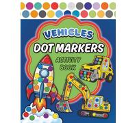 Dot Markers Activity Book Vehicles: Dot Coloring Book for Boys & Girls Ages 1-5, 40 Easy and Engaging Simple Dot Designs for Coloring Cars, Trucks, Ships, Airplanes, Helicopter and More