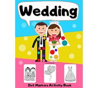 Dot Markers Activity Book Wedding: Big Dots Coloring Book for Kids & Toddlers Ages 2-4 3-5 | Fun with Do a Dot | Art Paint Daubers for Boys Girls Preschool