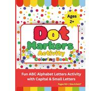 Dot Markers Activity Coloring Book for Toddlers Ages 2+: Fun ABC Alphabet Letters Activity with Capital & Small Letters
