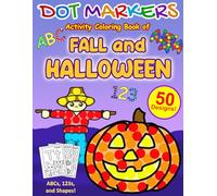 Dot Markers Activity Coloring Book of Fall and Halloween ABCs 123s and Shapes: 50 Easy Designs, 26 Alphabet Letters, 9 Numbers, and Shapes Finding for Toddlers and Kids Ages 1 2 3 4 5 6 Years Old