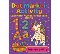 Dot Markers Activity Learning Numbers-Letters Book: Fun Learning with ABC's, 123's, and Coloring Dots! | Preschool Dot Marker Activities to Learn ... | Perfect for Toddlers and Early Learners