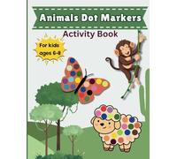 Dot Markers Animal Activity Book: A Fun and Creative Coloring for Early Learners ages 6-8