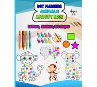 Dot Markers Animal Activity Book: Adorable Dot Marker Animal Activity Book Engaging Coloring and Learning Experience that Encourages Focus Imagination and Creative Thinking