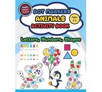 Dot Markers Animal Activity Book: Dot Coloring with Letters, Numbers, and Shapes for Kids Ages 2-5
