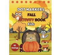 Dot Markers Fall Activity Book For Kids: Over 80 Autumn-Themed Pages of Easy Guided Paint Dauber Fun Designs Suitable for Preschoolers and Kindergarten Children