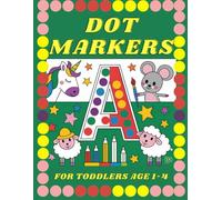 DOT MARKERS FOR TODDLERS AGE 1-4: Toddlers Coloring Pages for Learning the Alphabet and Animal Names