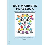 Dot Markers PlayBook: Volume 1: Color, Dot & Cut for Kids Ages 2-5