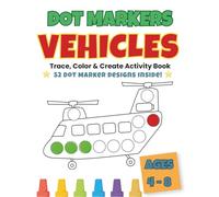 Dot Markers Vehicles for Kids Ages 4-8: 52 Big-Dot Coloring Pages with Cars, Trucks, Trains & More for Toddlers, Preschoolers, Boys and Girls | Fun Early Learning & Fine Motor Skills