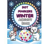 Dot Markers Winter Activity Book for Kids Ages 3-6: 58 Festive Paint Dauber Designs Suitable for Preschoolers and Toddlers