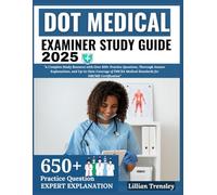 Dot Medical Examiner Study Guide 2025: "A Complete Study Resource with Over 650+ Practice Questions, Thorough Answer Explanations, and Up-to-Date ... Medical Standards for NRCME Certification”