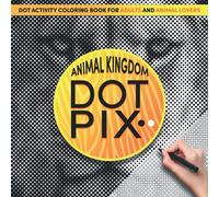 DOT PIX ANIMAL KINGDOM: Dot Activity Coloring Book for Adults and Animal Lovers