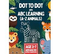 DOT to DOT ABC LEARNING: Step-by-Step Alphabet Learning with Uppercase & Lowercase Letters, Fun Dot Art, and 26 Animals - For Kids Ages 3-7 to Boost Fine Motor Skills and ABC Order Mastery