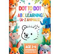 DOT to DOT ABC LEARNING: Step-by-Step Alphabet Learning with Uppercase & Lowercase Letters, Fun Dot Art, and 26 Animals - For Kids Ages 3-6 to Boost Fine Motor Skills and ABC Order Mastery