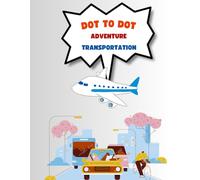 Dot to Dot Adventure: Vehicles and Transportation for Kids: Connect the Dots and Color Planes, Trains, Cars, Trucks & More - Early Learning Fun for Boys and Girls Ages 4 to 8